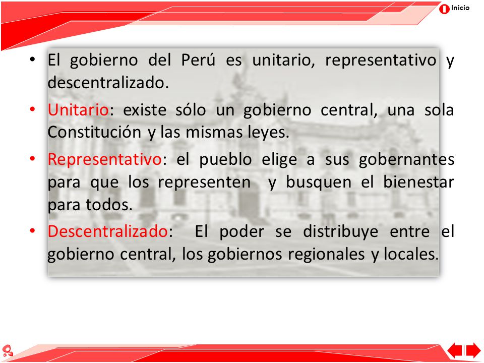 El gobierno del Perú es unitario, representativo y descentralizado.