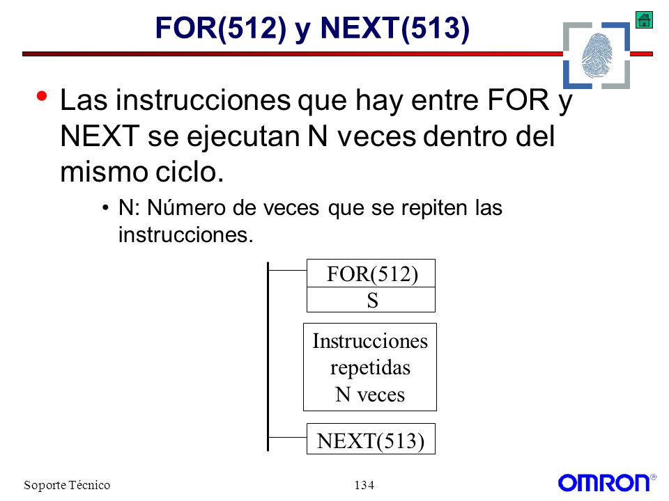 FOR(512) y NEXT(513) Las instrucciones que hay entre FOR y NEXT se ejecutan N veces dentro del mismo ciclo.
