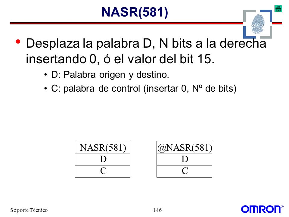 NASR(581) Desplaza la palabra D, N bits a la derecha insertando 0, ó el valor del bit 15. D: Palabra origen y destino.