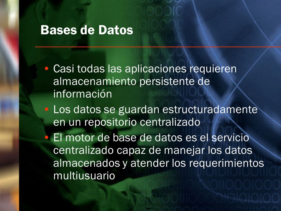 Bases de Datos Casi todas las aplicaciones requieren almacenamiento persistente de información.