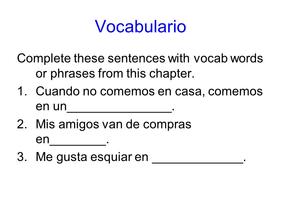 Vocabulario Complete these sentences with vocab words or phrases from this chapter. Cuando no comemos en casa, comemos en un_______________.