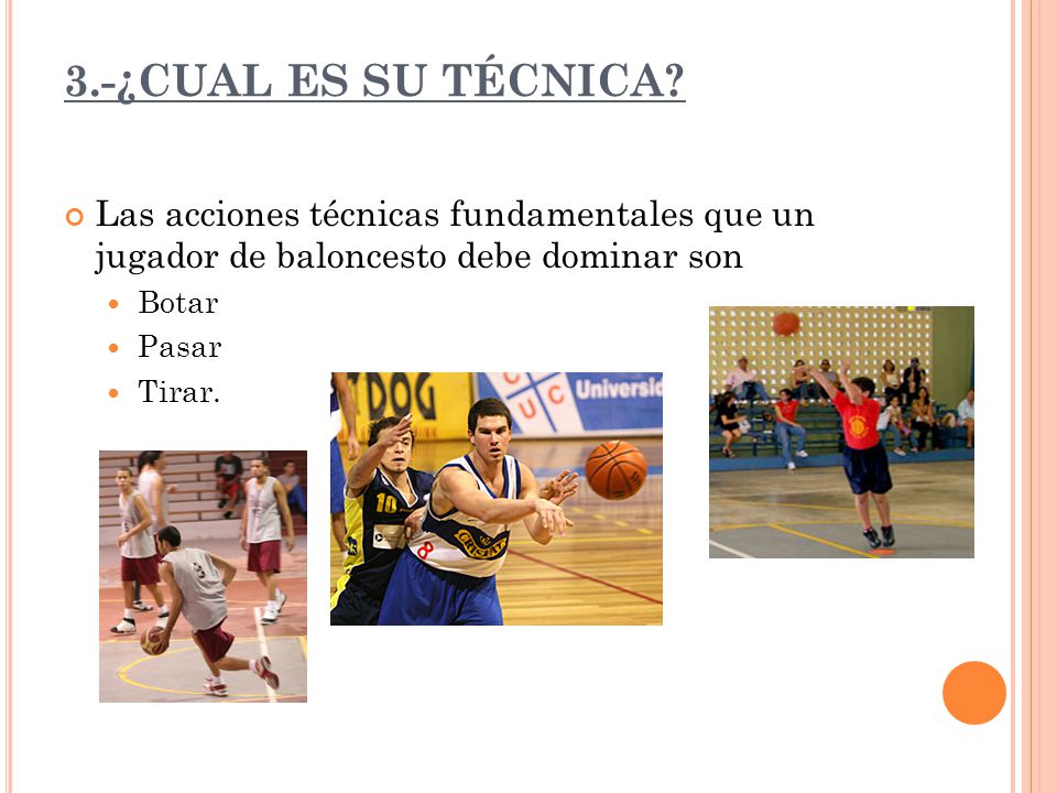 3.-¿CUAL ES SU TÉCNICA Las acciones técnicas fundamentales que un jugador de baloncesto debe dominar son.