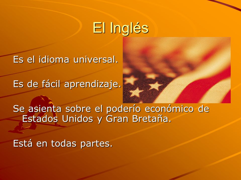 El Inglés Es el idioma universal. Es de fácil aprendizaje.
