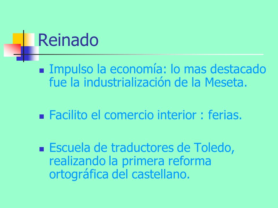 Reinado Impulso la economía: lo mas destacado fue la industrialización de la Meseta. Facilito el comercio interior : ferias.