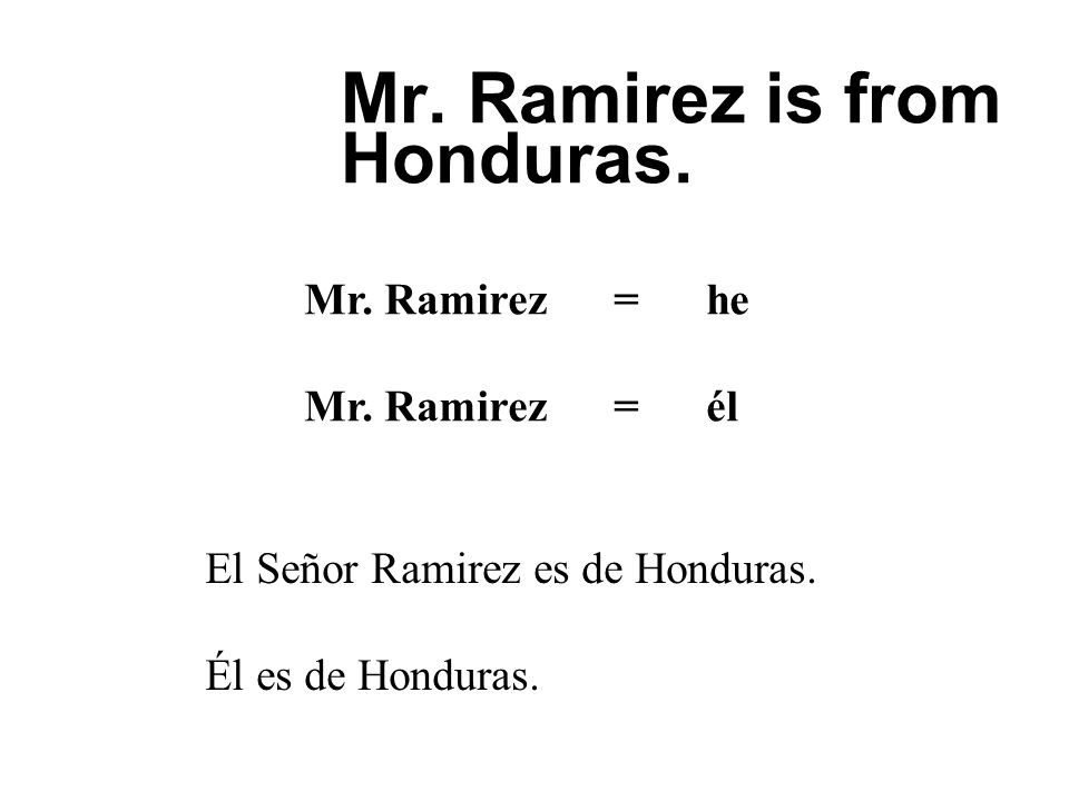 Mr. Ramirez is from Honduras.