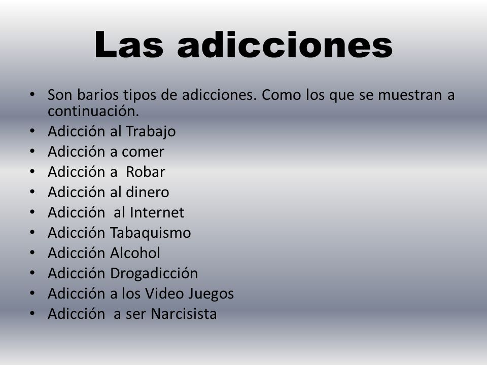 Las adicciones Son barios tipos de adicciones. Como los que se muestran a continuación. Adicción al Trabajo.