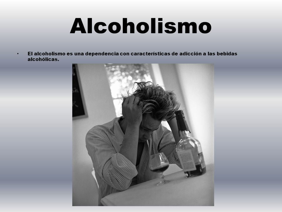Alcoholismo El alcoholismo es una dependencia con características de adicción a las bebidas alcohólicas.