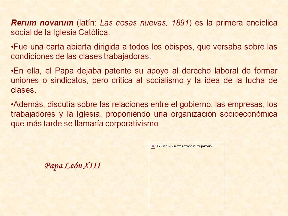 Rerum novarum (latín: Las cosas nuevas, 1891) es la primera encíclica social de la Iglesia Católica.
