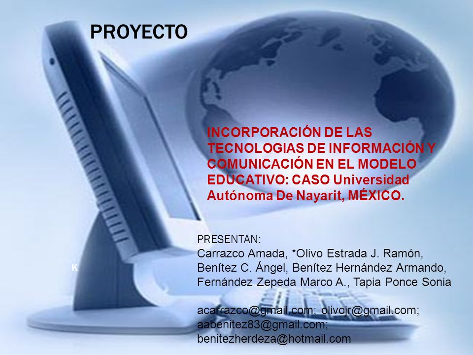 PROYECTO INCORPORACIÓN DE LAS TECNOLOGIAS DE INFORMACIÓN Y COMUNICACIÓN EN EL MODELO EDUCATIVO: CASO Universidad Autónoma De Nayarit, MÉXICO.