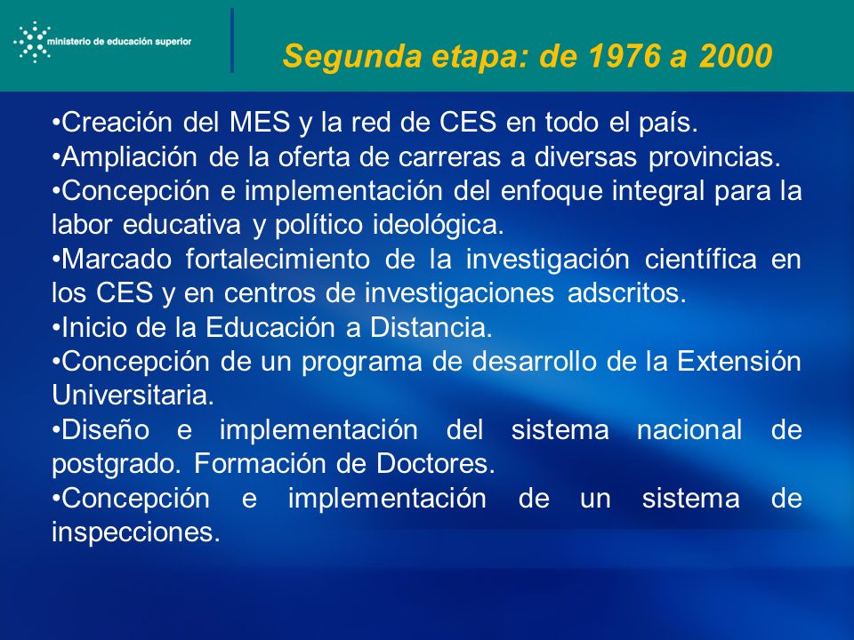 Segunda etapa: de 1976 a 2000 Creación del MES y la red de CES en todo el país. Ampliación de la oferta de carreras a diversas provincias.