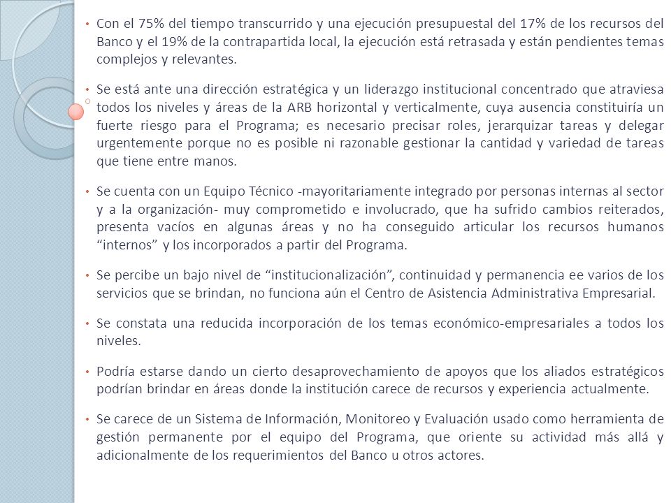 Con el 75% del tiempo transcurrido y una ejecución presupuestal del 17% de los recursos del Banco y el 19% de la contrapartida local, la ejecución está retrasada y están pendientes temas complejos y relevantes.
