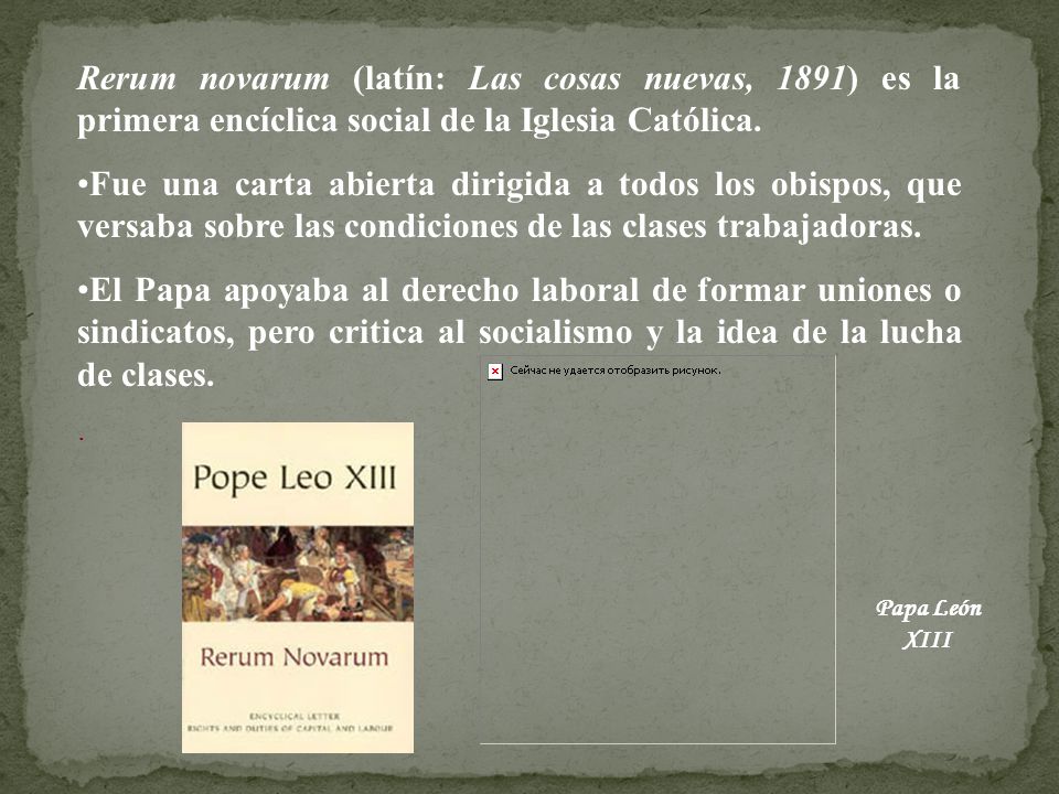 Rerum novarum (latín: Las cosas nuevas, 1891) es la primera encíclica social de la Iglesia Católica.