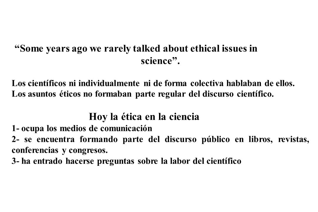 Some years ago we rarely talked about ethical issues in science .