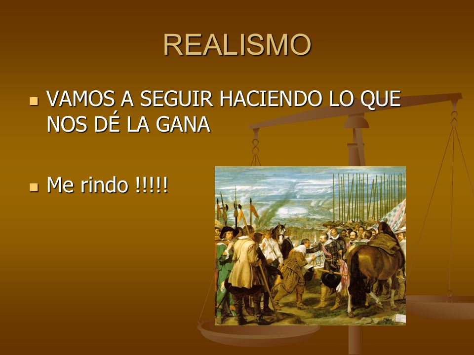 REALISMO VAMOS A SEGUIR HACIENDO LO QUE NOS DÉ LA GANA Me rindo !!!!!