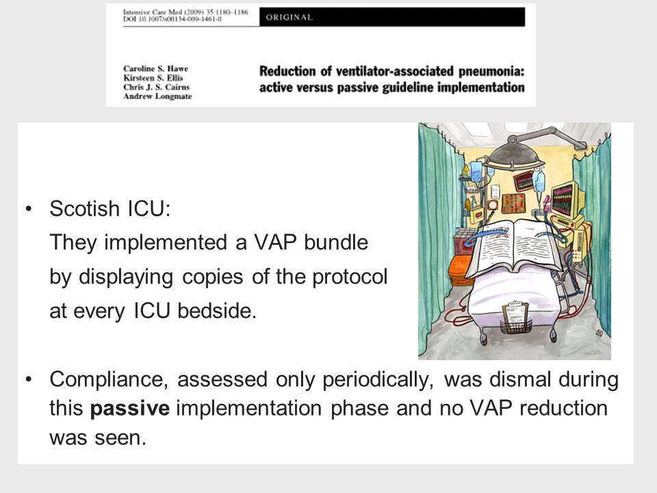 Scotish ICU: They implemented a VAP bundle. by displaying copies of the protocol. at every ICU bedside.
