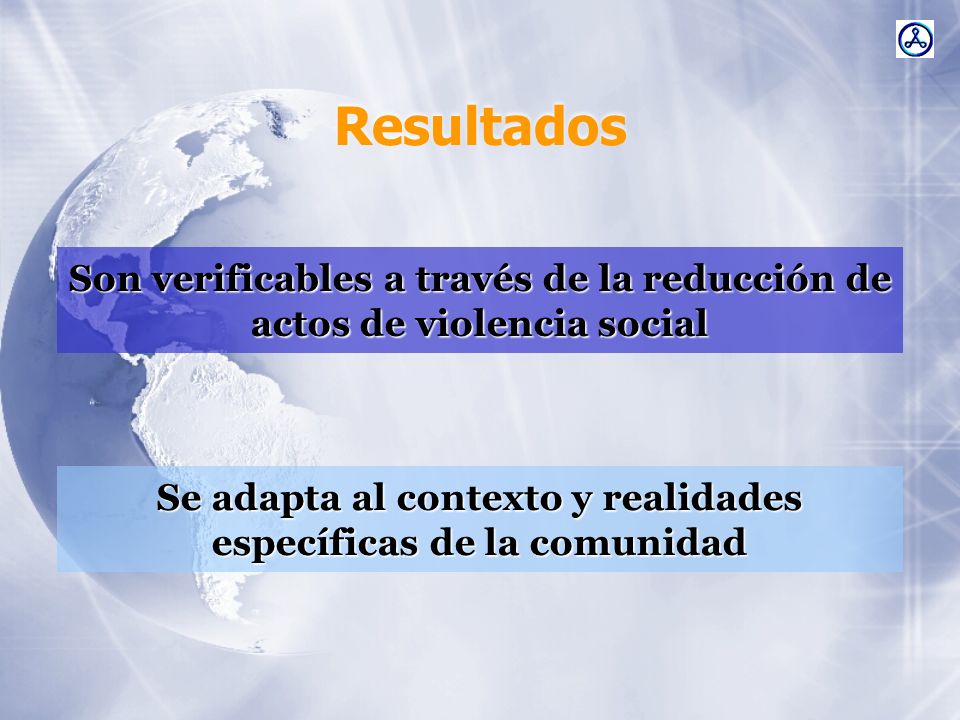 Resultados Son verificables a través de la reducción de actos de violencia social.