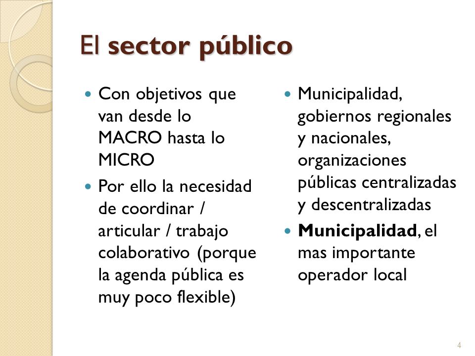 El sector público Con objetivos que van desde lo MACRO hasta lo MICRO