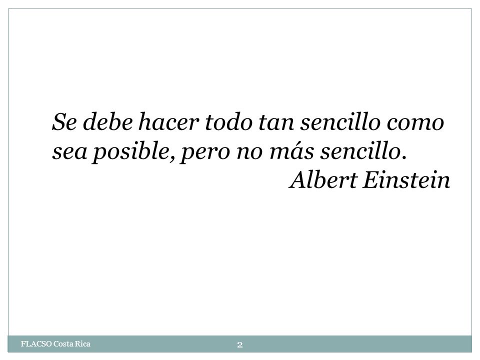 Se debe hacer todo tan sencillo como sea posible, pero no más sencillo.