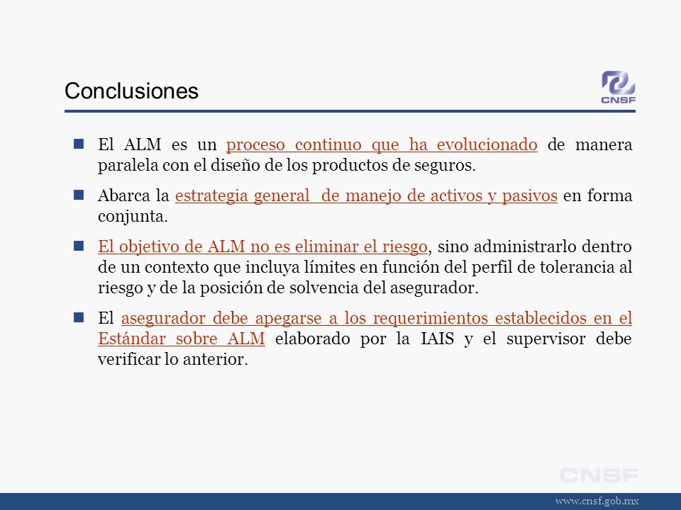 Conclusiones El ALM es un proceso continuo que ha evolucionado de manera paralela con el diseño de los productos de seguros.