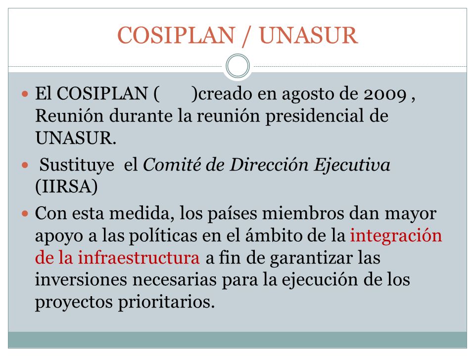 COSIPLAN / UNASUR El COSIPLAN ( )creado en agosto de 2009 , Reunión durante la reunión presidencial de UNASUR.