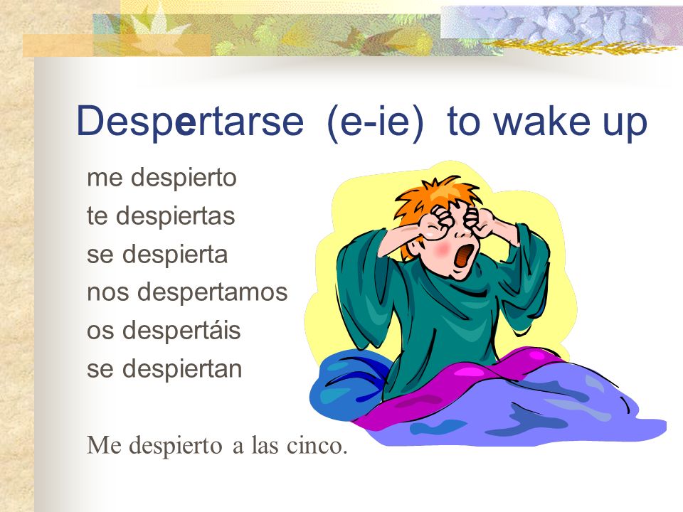 Despertarse (e-ie) to wake up