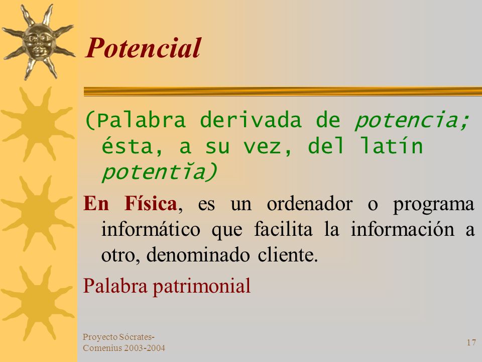 Potencial (Palabra derivada de potencia; ésta, a su vez, del latín potentĭa)