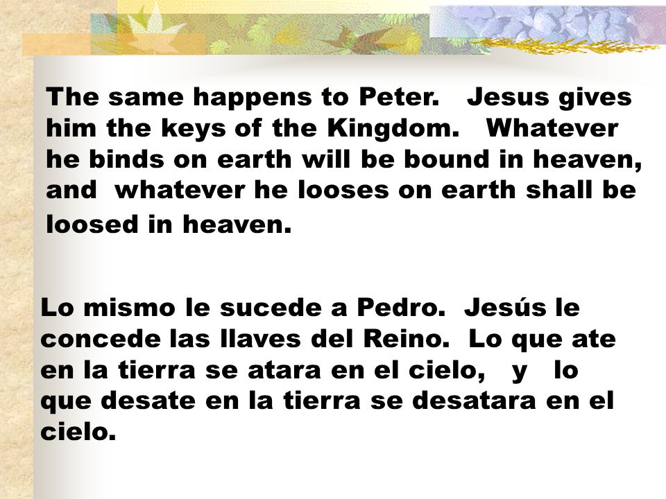 The same happens to Peter. Jesus gives him the keys of the Kingdom