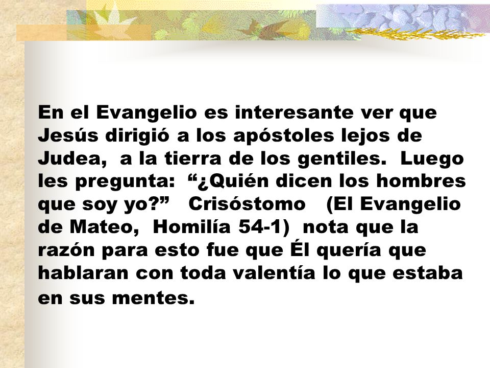 En el Evangelio es interesante ver que Jesús dirigió a los apóstoles lejos de Judea, a la tierra de los gentiles.