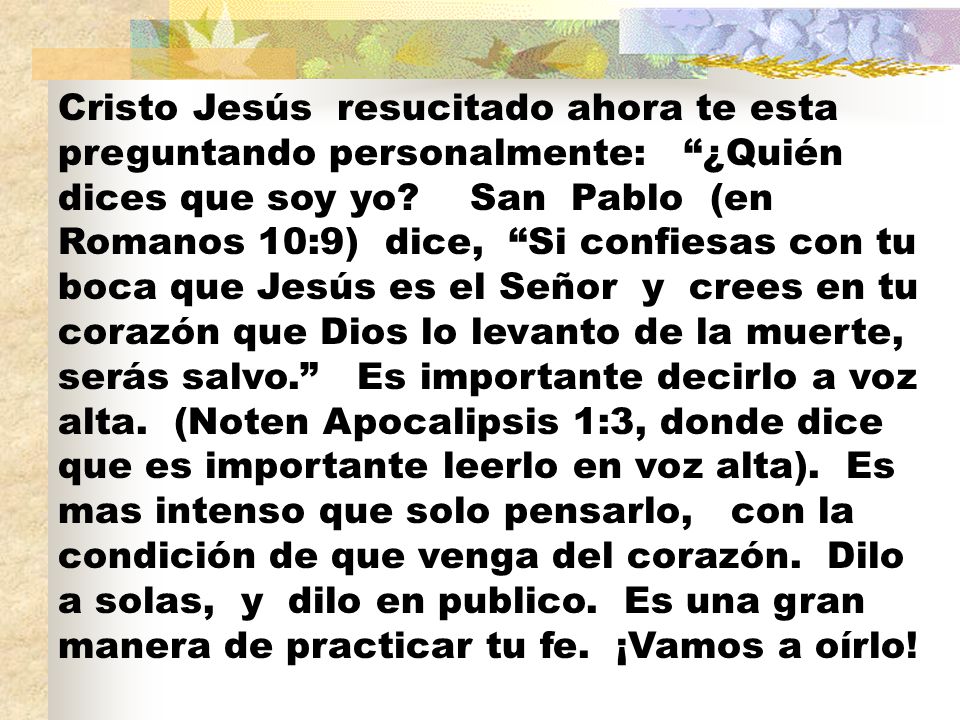 Cristo Jesús resucitado ahora te esta preguntando personalmente: ¿Quién dices que soy yo.