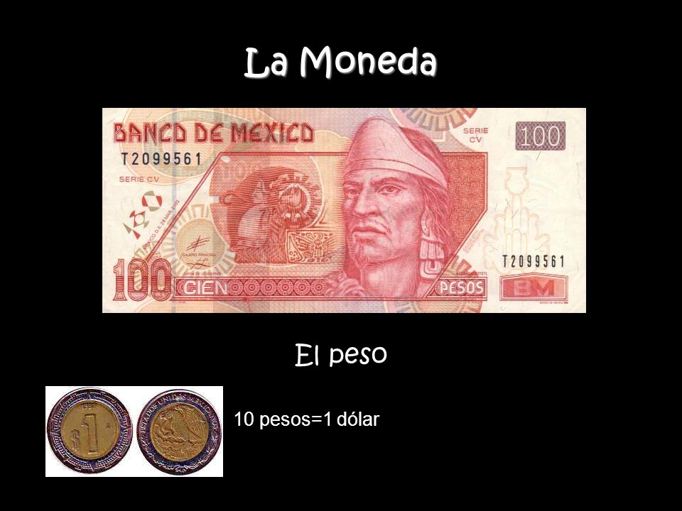 La Moneda El peso 10 pesos=1 dólar
