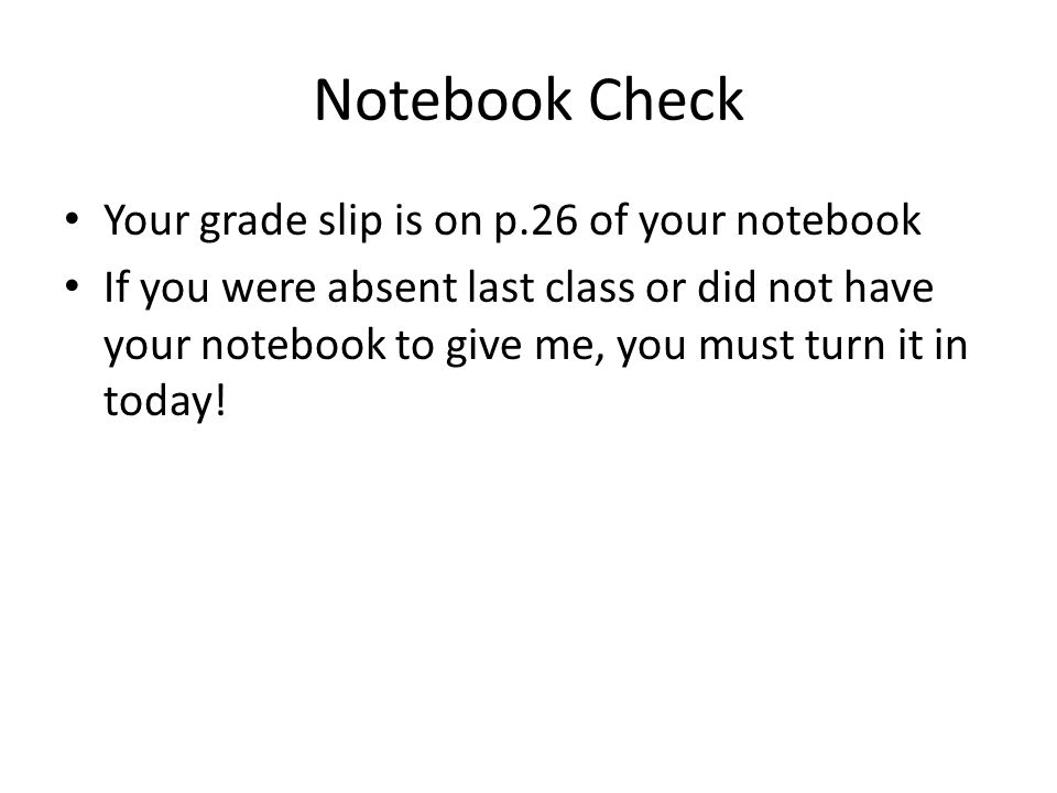 Notebook Check Your grade slip is on p.26 of your notebook