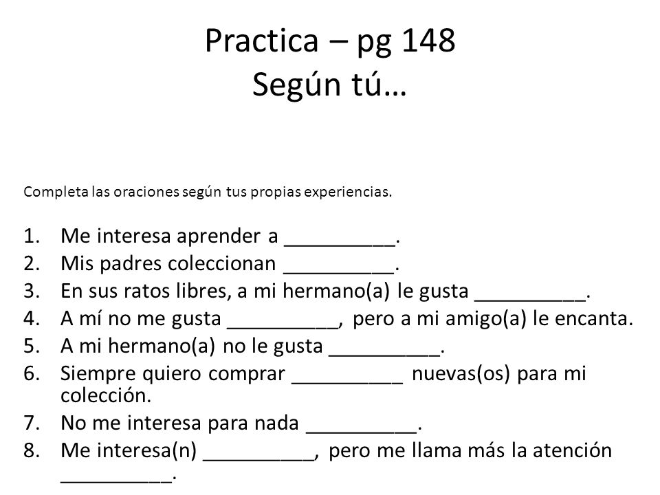 Practica – pg 148 Según tú… Me interesa aprender a __________.
