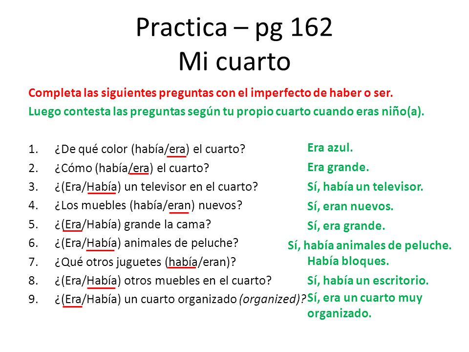 Practica – pg 162 Mi cuarto Completa las siguientes preguntas con el imperfecto de haber o ser.