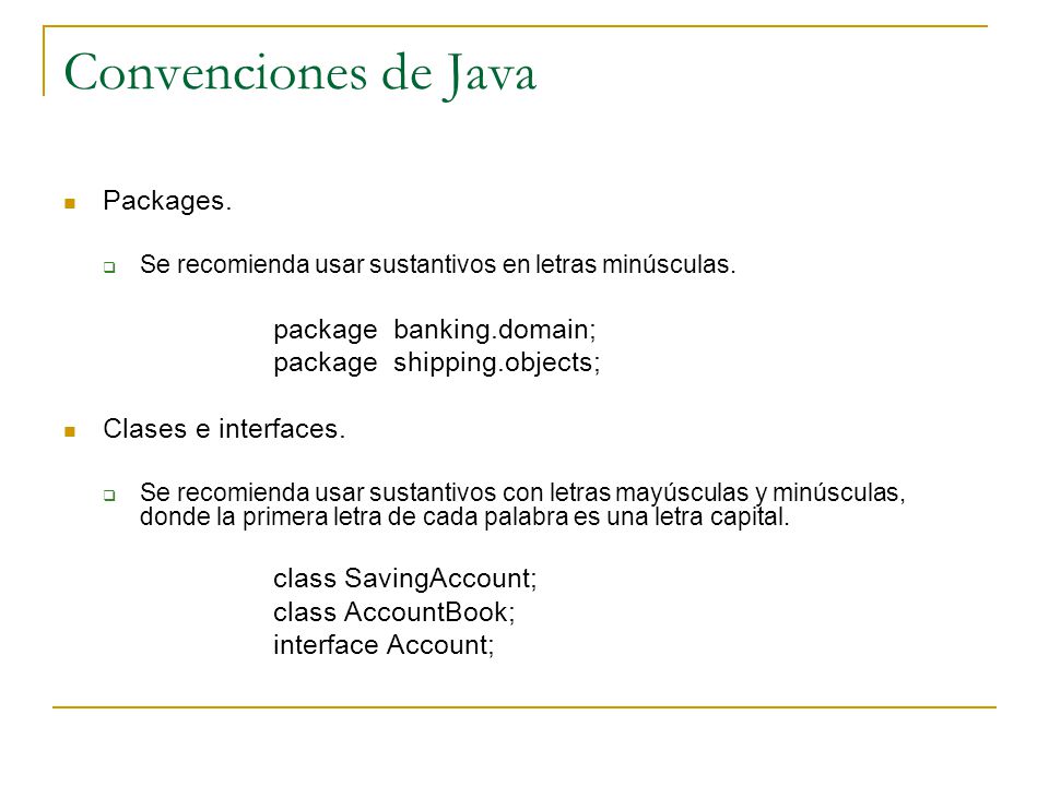 Convenciones de Java Packages. package banking.domain;