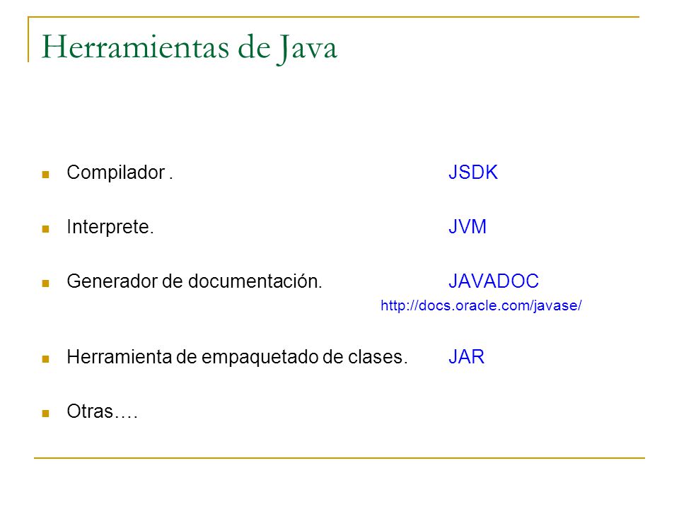 Herramientas de Java Compilador . JSDK Interprete. JVM
