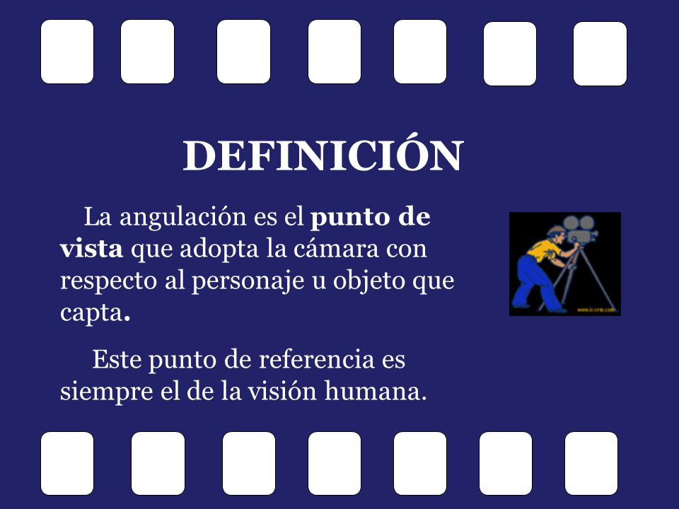 DEFINICIÓN Este punto de referencia es siempre el de la visión humana.