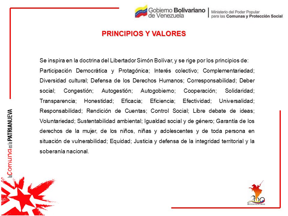 PRINCIPIOS Y VALORES Se inspira en la doctrina del Libertador Simón Bolívar, y se rige por los principios de: