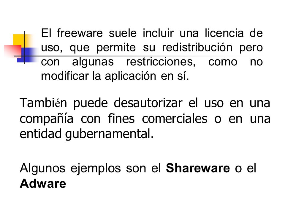 Algunos ejemplos son el Shareware o el Adware