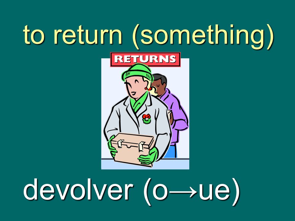 to return (something) devolver (o→ue)