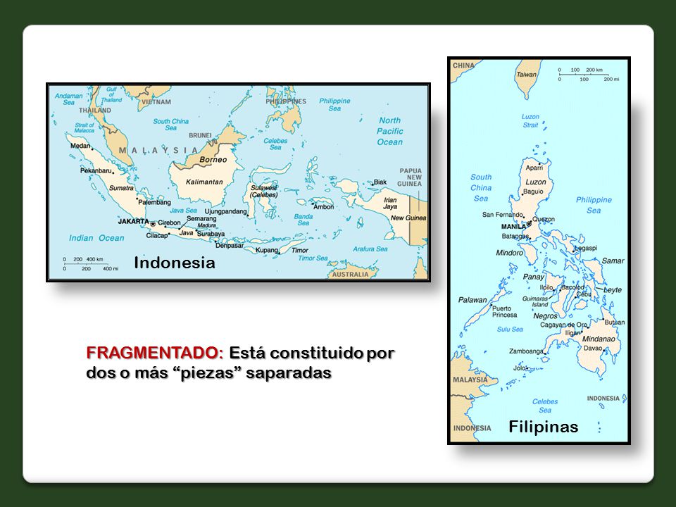 Indonesia FRAGMENTADO: Está constituido por dos o más piezas saparadas Filipinas