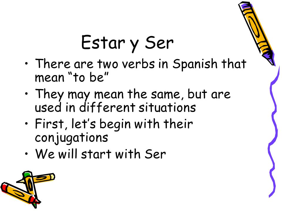 Estar y Ser There are two verbs in Spanish that mean to be
