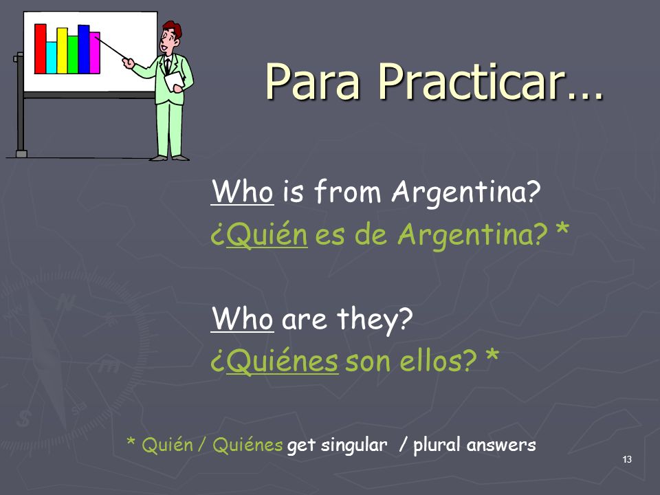 * Quién / Quiénes get singular / plural answers