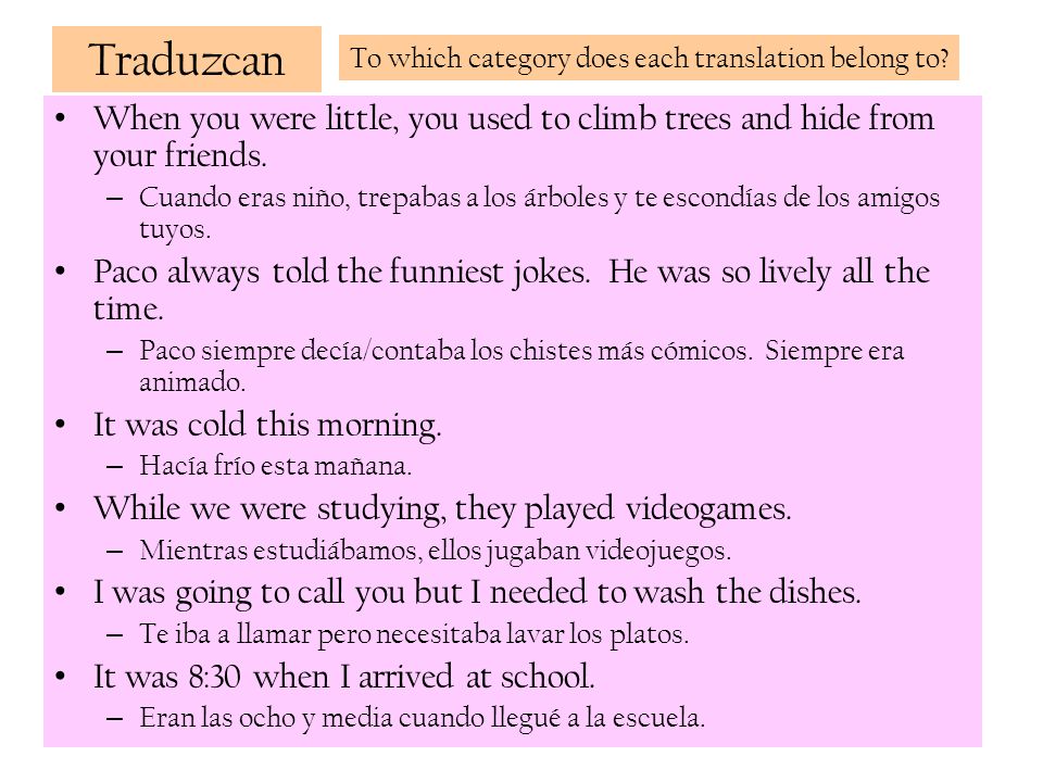 Traduzcan To which category does each translation belong to When you were little, you used to climb trees and hide from your friends.
