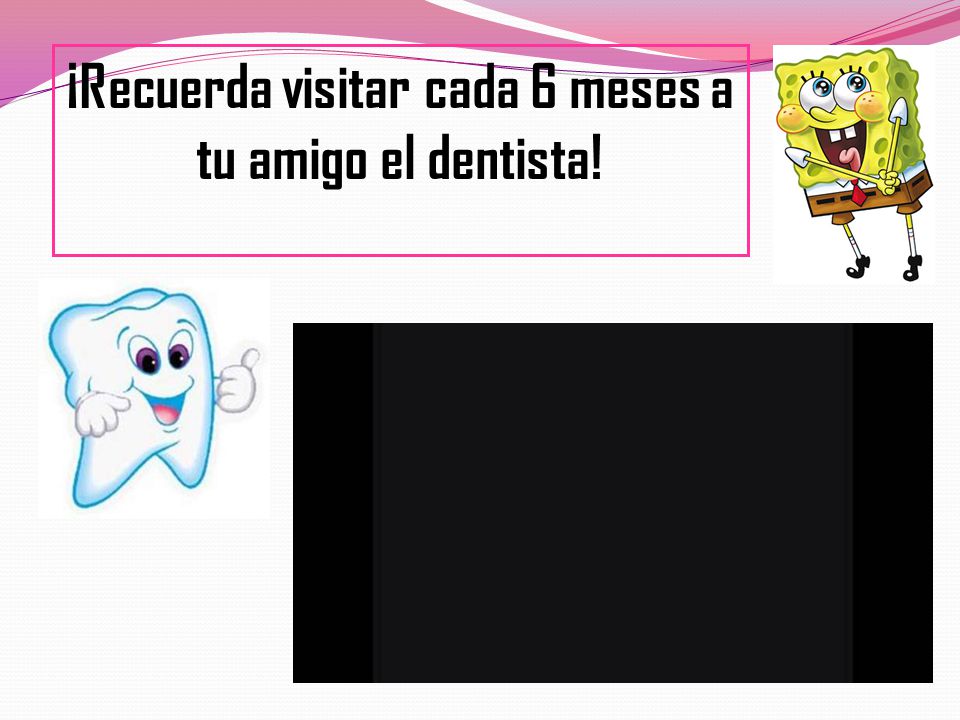 ¡Recuerda visitar cada 6 meses a tu amigo el dentista!