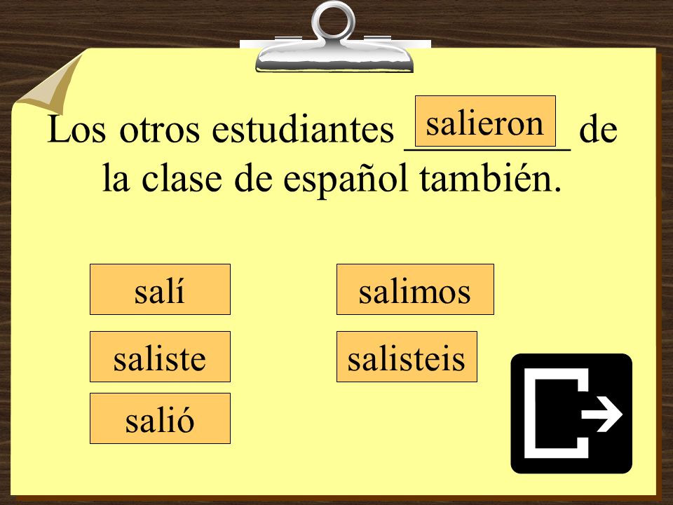 Los otros estudiantes ________ de la clase de español también.