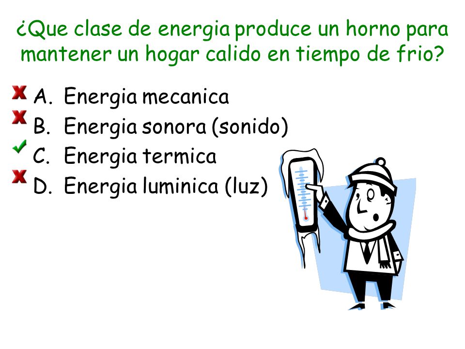 ¿Que clase de energia produce un horno para mantener un hogar calido en tiempo de frio