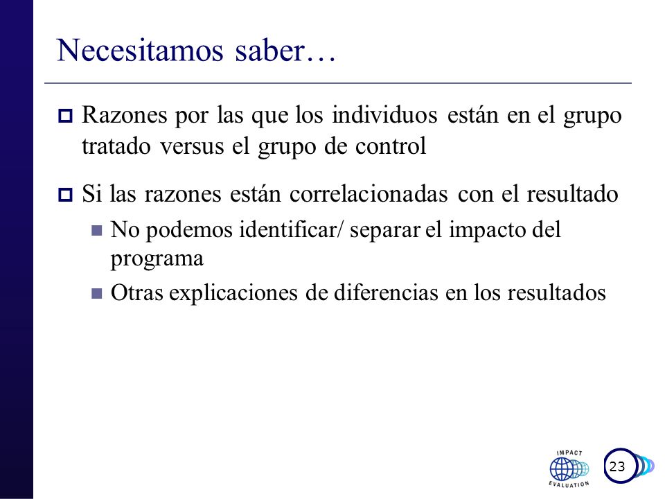 Necesitamos saber… Razones por las que los individuos están en el grupo tratado versus el grupo de control.