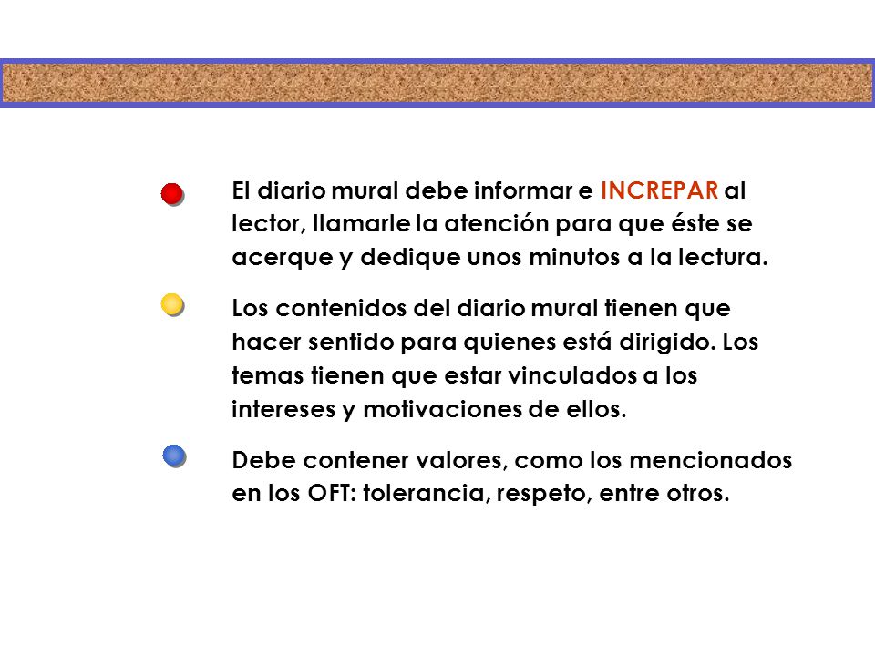 El diario mural debe informar e INCREPAR al lector, llamarle la atención para que éste se acerque y dedique unos minutos a la lectura.