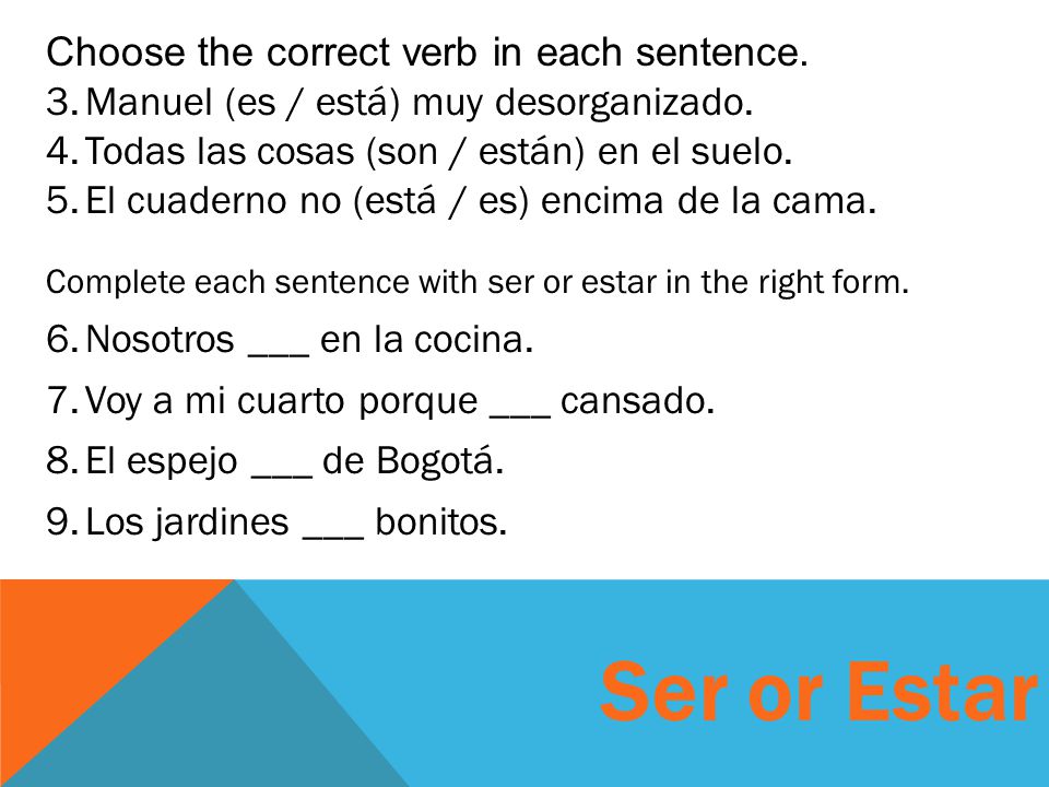 Ser or Estar Choose the correct verb in each sentence.