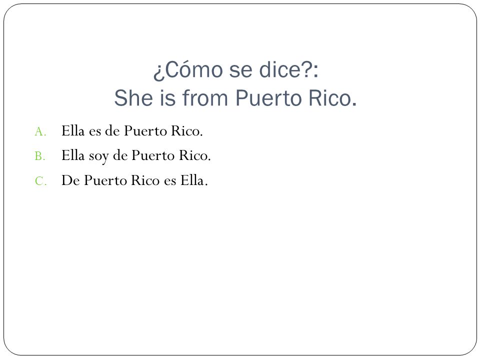 ¿Cómo se dice : She is from Puerto Rico.